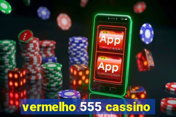 vermelho 555 cassino